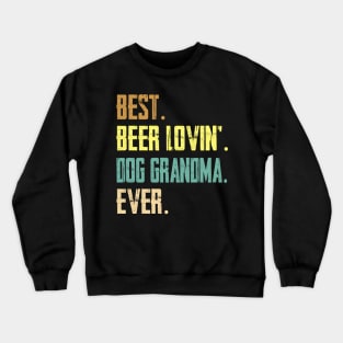 Best Beer Loving Dog Grandma Ever Crewneck Sweatshirt